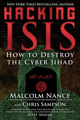 Hacking ISIS: How to Destroy the Cyber Jihad by Nance, Malcolm
