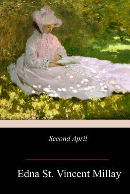 Second April by Millay, Edna St Vincent