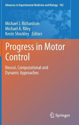 Progress in Motor Control: Neural, Computational and Dynamic Approaches by Richardson, Michael J.