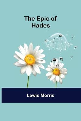 The Epic Of Hades by Morris, Lewis