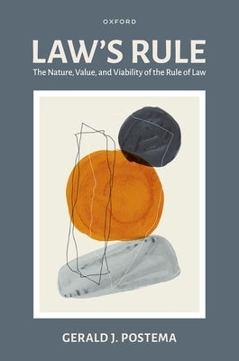 Law's Rule: The Nature, Value, and Viability of the Rule of Law by Postema, Gerald J.