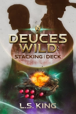 Deuces Wild: Stacking the Deck by King, L. S.