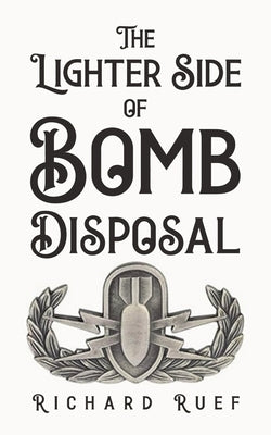 The Lighter Side of Bomb Disposal by Ruef, Richard