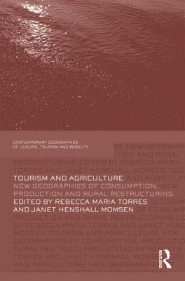 Tourism and Agriculture: New Geographies of Consumption, Production and Rural Restructuring by Torres, Rebecca