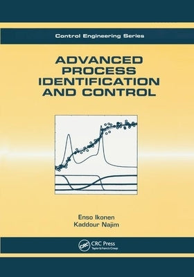 Advanced Process Identification and Control by Ikonen, Enso