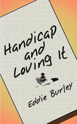 Handicap and Loving It by Burley, Eddie