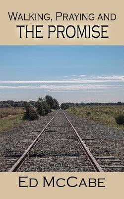 Walking, Praying and the Promise by McCabe, Ed