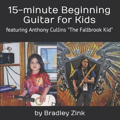 15-minute Beginning Guitar for Kids: featuring Anthony Cullins The Fallbrook Kid by Zink, Bradley