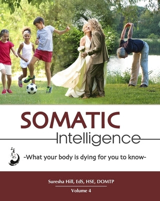 Somatic Intelligence: What Every Body is Dying for You to Know by Hill Ed S., Suresha