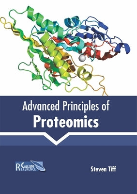 Advanced Principles of Proteomics by Tiff, Steven