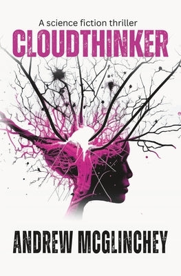 Cloudthinker: A science fiction thriller by McGlinchey, Andrew