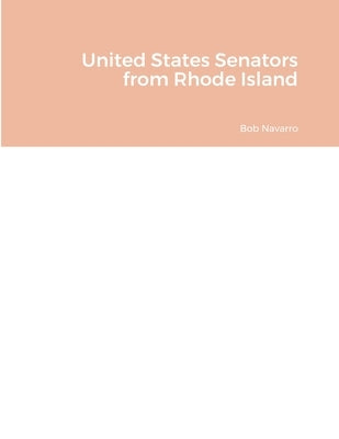 United States Senators from Rhode Island by Navarro, Bob