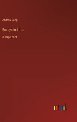 Essays in Little: in large print by Lang, Andrew