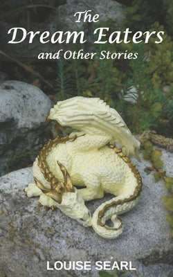 The Dream Eaters and Other Stories by Searl, Louise