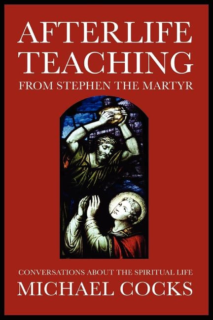 Afterlife Teaching from Stephen the Martyr by Cocks, Michael