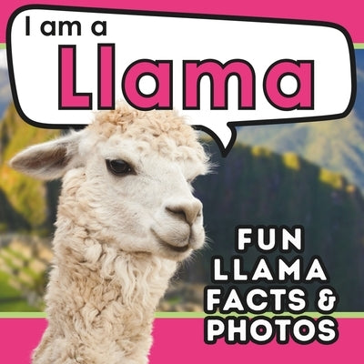 I am a Llama: A Children's Book with Fun and Educational Animal Facts with Real Photos! by Brains, Active