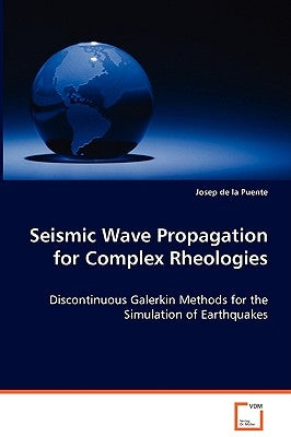 Seismic Wave Propagation for Complex Rheologies by De La Puente, Josep