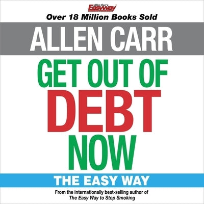 Allen Carr's Get Out of Debt Now: The Easy Way by Carr, Allen