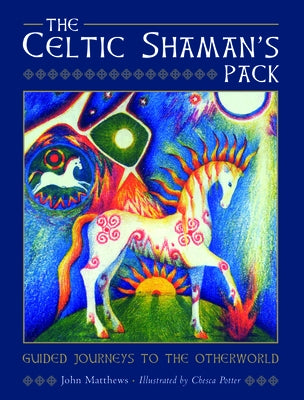 The Celtic Shaman's Pack: Guide Journeys to the Otherword (Book and Cards) by Matthews, John