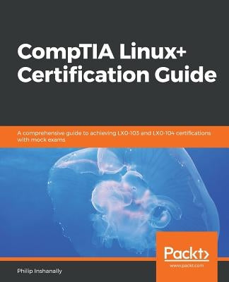 CompTIA Linux+ Certification Guide by Inshanally, Philip