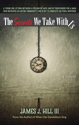 The Secrets We Take With Us by Hill, James J.