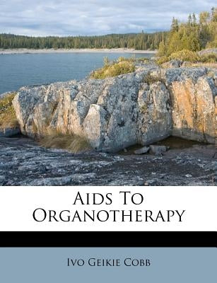 AIDS to Organotherapy by Cobb, Ivo Geikie