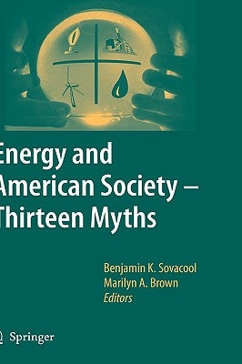 Energy and American Society - Thirteen Myths by Sovacool, Benjamin K.