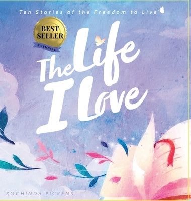 The Life I Love by Pickens, Rochinda