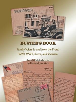 Buster's Book: Family Voices to and from the Front, Wwi, WWII, Korea, and Vietnam by Junkins, Donald