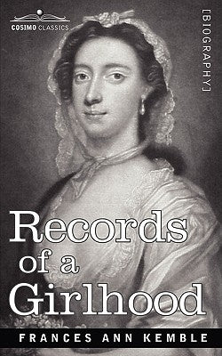 Records of a Girlhood by Kemble, Frances Anne