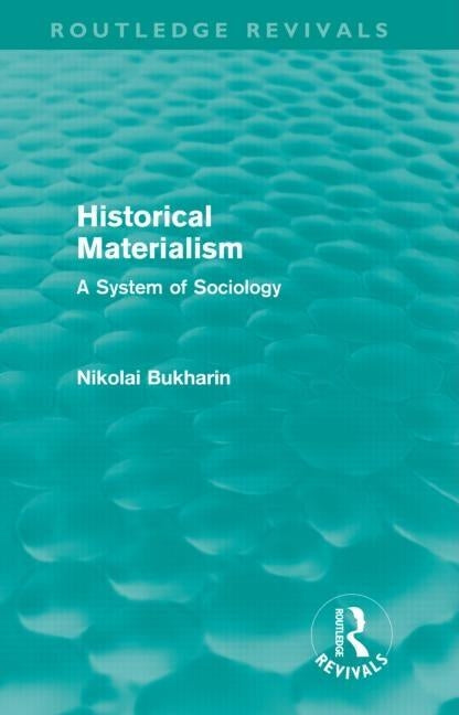 Historical Materialism: A System of Sociology by Bukharin, Nikolai
