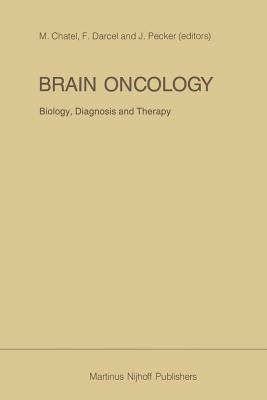 Brain Oncology Biology, Diagnosis and Therapy: An International Meeting on Brain Oncology, Rennes, France, September 4-5, 1986, Held Under the Auspice by Chatel, M.
