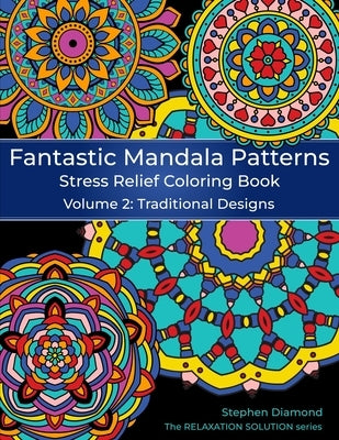 Fantastic Mandala Patterns Stress Relief Coloring Book: Volume 2: Traditional Designs by Diamond, Stephen