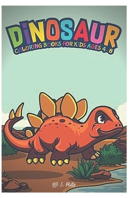 dinosaur coloring books for kids ages 4-8: coloring books 3-8 years old by Edition, Phillip