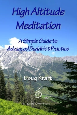 High Altitude Meditation: Practical Guidance to Advanced Buddhist Practice by Kraft, Doug
