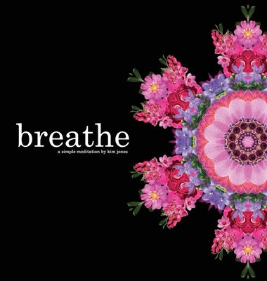 breathe: a simple meditation by Jones, Kim