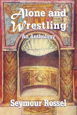 Alone and Wrestling: An Anthology by Rossel, Seymour
