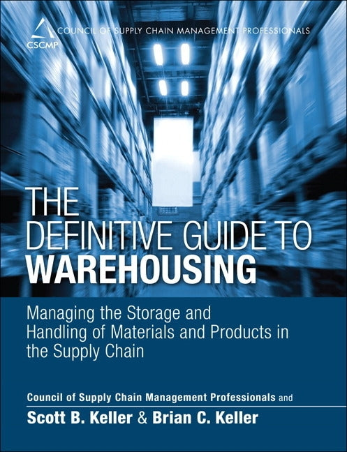 The Definitive Guide to Warehousing: Managing the Storage and Handling of Materials and Products in the Supply Chain by Cscmp