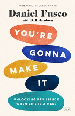 You're Gonna Make It: Unlocking Resilience When Life Is a Mess by Fusco, Daniel