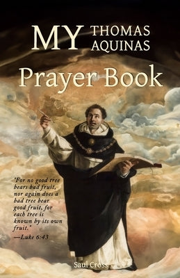 My Thomas Aquinas Prayer Book by Cross, Saul