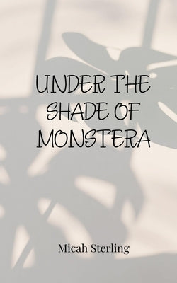 Under the Shade of Monstera by Sterling, Micah