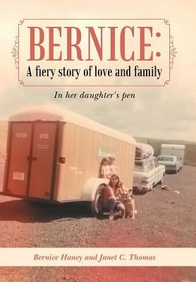 Bernice: A Fiery Story of Love and Family: In Her Daughter's Pen by Haney, Bernice