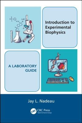 Introduction to Experimental Biophysics - A Laboratory Guide by Nadeau, Jay L.