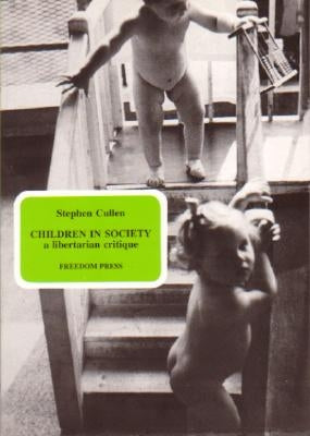 Children in Society: A Libertarian Critique by Cullen, Stephen