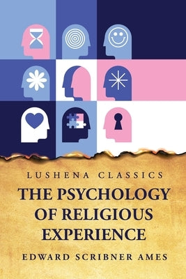 The Psychology of Religious Experience by Edward Scribner Ames