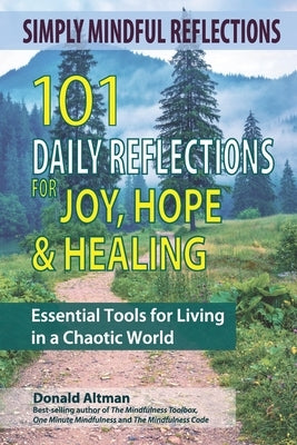 Simply Mindful Reflections: 101 Daily Reflections for Joy, Hope & Healing by Altman, Donald