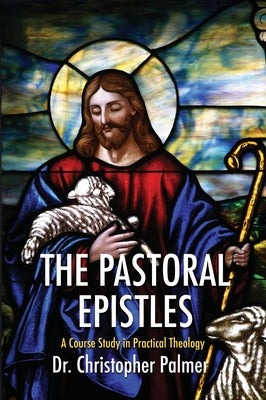 The Pastoral Epistles by Palmer, Chris