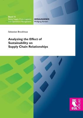 Analyzing the Effect of Sustainability on Supply Chain Relationships by Brockhaus, Sebastian