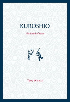Kuroshio: The Blood of Foxes by Watada, Terry