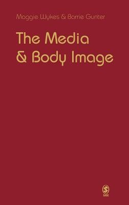 The Media and Body Image: If Looks Could Kill by Wykes, Maggie